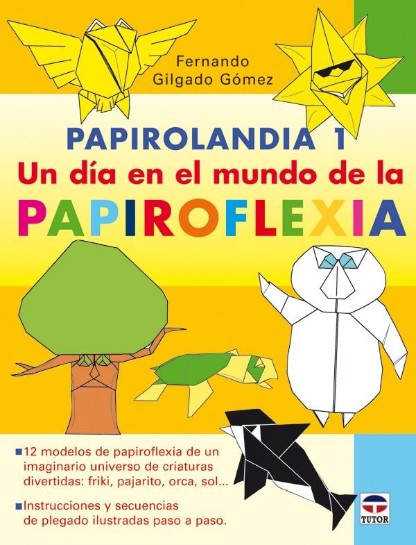 PAPIROLANDIA 1 UN DIA EN EL MUNDO DE LA PAPIROFLEXIA | 9788479027407 | GILGADO GOMEZ,FERNANDO | Galatea Llibres | Llibreria online de Reus, Tarragona | Comprar llibres en català i castellà online