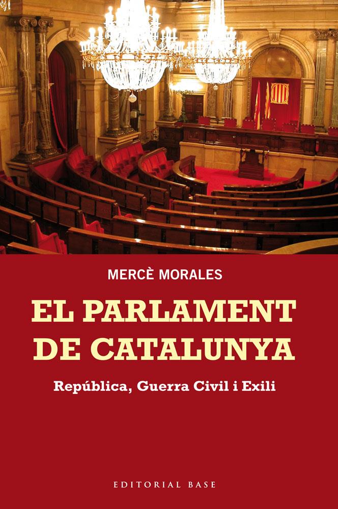 EL PARLAMENT DE CATALUNYA. REPÚBLICA, GUERRA CIVIL I EXILI | 9788415267676 | MORALES MONTOYA, MERCÈ | Galatea Llibres | Llibreria online de Reus, Tarragona | Comprar llibres en català i castellà online