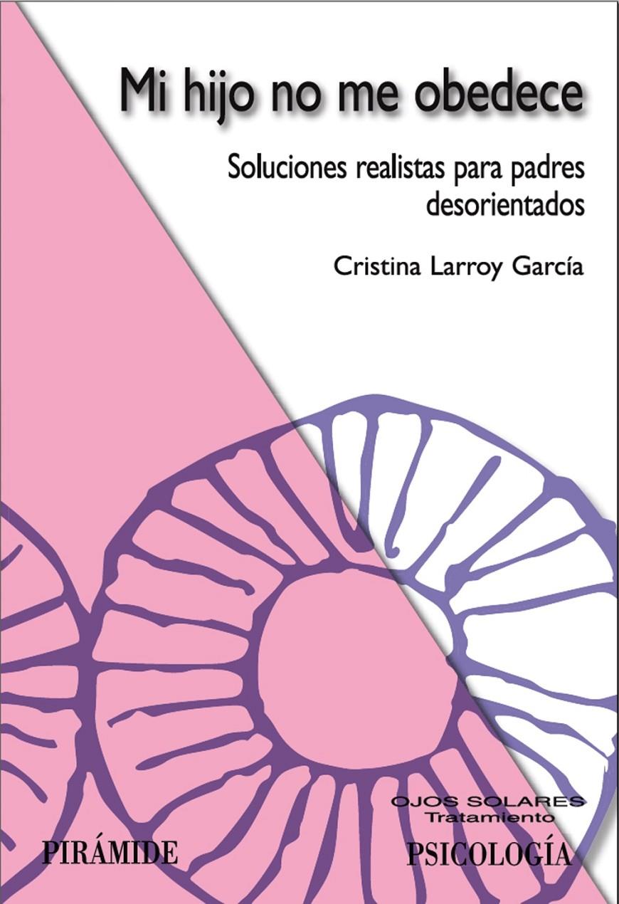 MI HIJO NO ME OBEDECE : SOLUCIONES REALISTAS PARA PADRES DES | 9788436821390 | LARROY GARCIA, CRISTINA | Galatea Llibres | Librería online de Reus, Tarragona | Comprar libros en catalán y castellano online