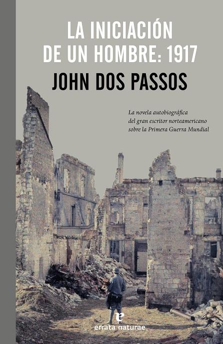 LA INICIACIÓN DE UN HOMBRE: 1917 | 9788415217626 | DOS PASSOS, JOHN | Galatea Llibres | Llibreria online de Reus, Tarragona | Comprar llibres en català i castellà online