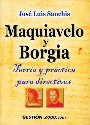 MAQUIAVELO Y BORGIA. TEORIA Y PRACTICA PARA DIRECTIVOS | 9788480888929 | SANCHIS, JOSE LUIS | Galatea Llibres | Llibreria online de Reus, Tarragona | Comprar llibres en català i castellà online