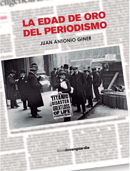 LA EDAD DE ORO DEL PERIODISMO | 9788418604416 | GINER, JUAN ANTONIO | Galatea Llibres | Llibreria online de Reus, Tarragona | Comprar llibres en català i castellà online