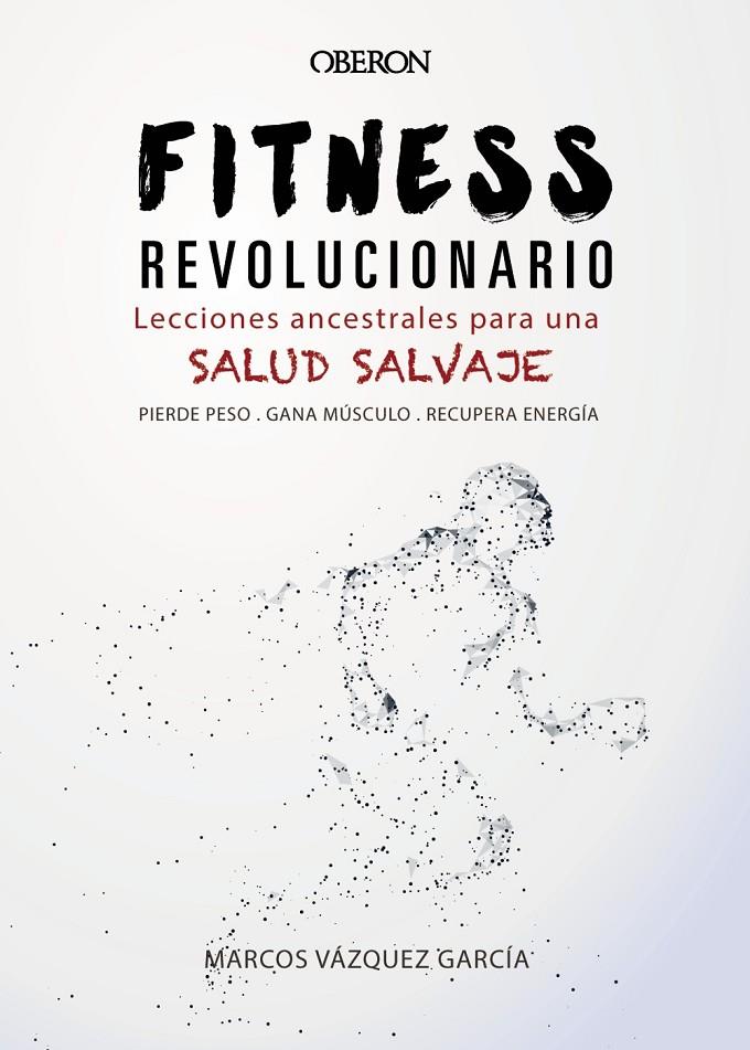 FITNESS REVOLUCIONARIO. LECCIONES ANCESTRALES PARA UNA SALUD SALVAJE | 9788441540194 | VáZQUEZ GARCíA, MARCOS | Galatea Llibres | Llibreria online de Reus, Tarragona | Comprar llibres en català i castellà online