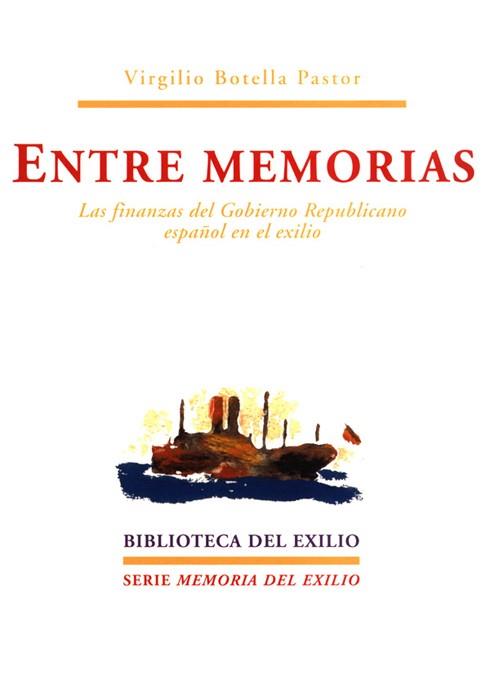 ENTRE MEMORIAS. FINANZAS GOBIERNO REPUBLICANO ESPAÑOL EXILIO | 9788484720508 | BOTELLA PASTOR, VIRGILIO | Galatea Llibres | Librería online de Reus, Tarragona | Comprar libros en catalán y castellano online