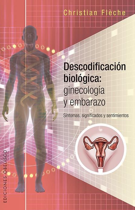 DESCODIFICACIÓN BIOLÓGICA: GINECOLOGÍA Y EMBARAZO | 9788491112310 | FLÈCHE, CHRISTIAN | Galatea Llibres | Llibreria online de Reus, Tarragona | Comprar llibres en català i castellà online