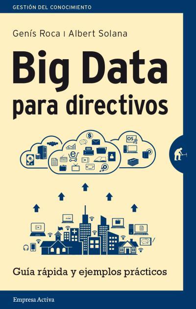 BIG DATA PARA DIRECTIVOS | 9788492921171 | SOLANA, ALBERT/ROCA, GENÍS | Galatea Llibres | Llibreria online de Reus, Tarragona | Comprar llibres en català i castellà online