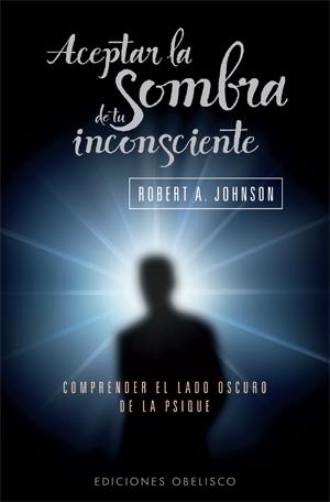 ACEPTAR LA SOMBRA DE TU INCONSCIENTE | 9788497777063 | JOHNSON, ROBERT A. | Galatea Llibres | Librería online de Reus, Tarragona | Comprar libros en catalán y castellano online