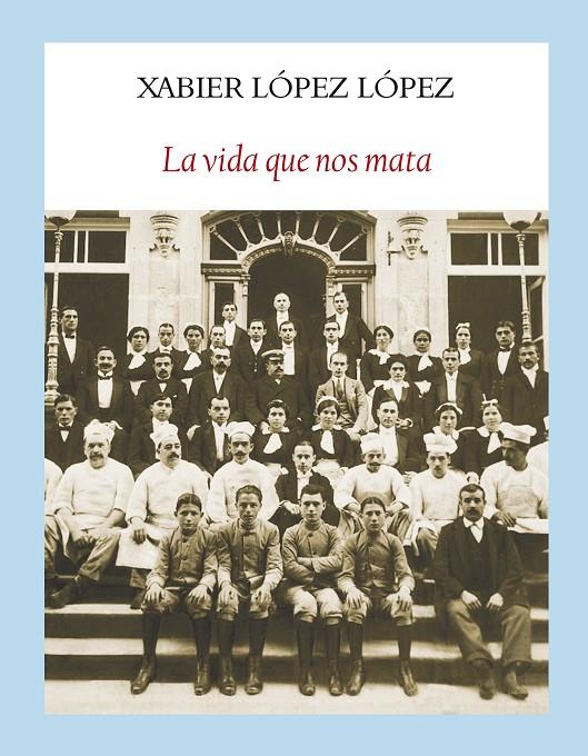 LA VIDA QUE NOS MATA | 9788494238086 | LÓPEZ LÓPEZ, XABIER | Galatea Llibres | Llibreria online de Reus, Tarragona | Comprar llibres en català i castellà online