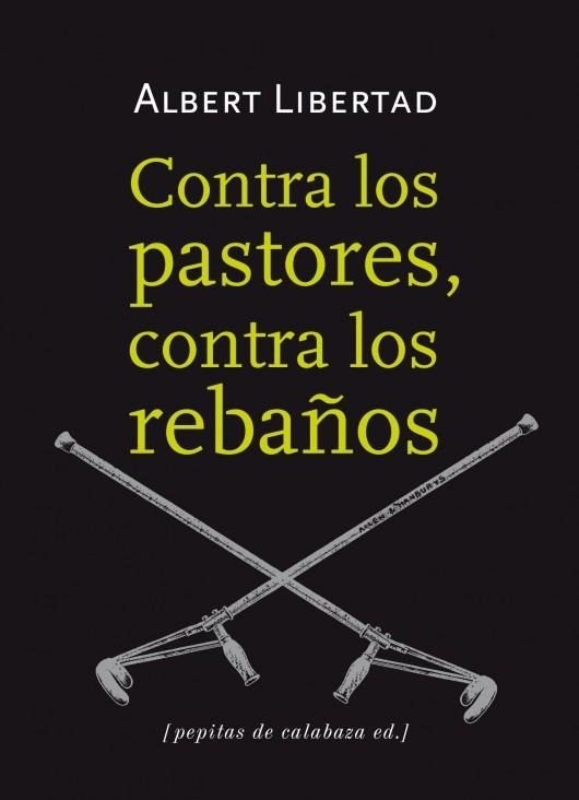 CONTRA LOS PASTORES, CONTRA LOS REBAÑOS | 9788415862109 | LIBERTAD, ALBERT | Galatea Llibres | Llibreria online de Reus, Tarragona | Comprar llibres en català i castellà online