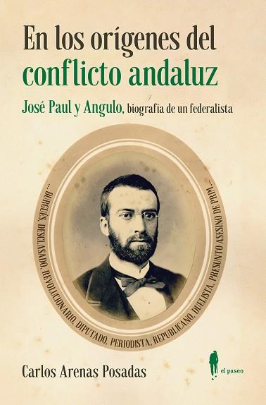 EN LOS ORÍGENES DEL CONFLICTO ANDALUZ. JOSÉ PAUL Y ANGULO | 9788419188427 | ARENAS POSADAS, CARLOS | Galatea Llibres | Llibreria online de Reus, Tarragona | Comprar llibres en català i castellà online