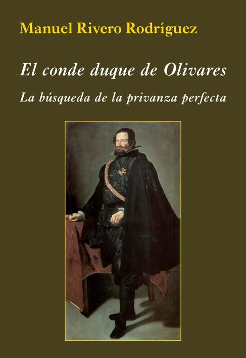 EL CONDE DUQUE DE OLIVARES. LA BúSQUEDA DE LA PRIVANZA PERFECTA | 9788416335459 | RIVERO RODRíGUEZ, MANUEL | Galatea Llibres | Llibreria online de Reus, Tarragona | Comprar llibres en català i castellà online