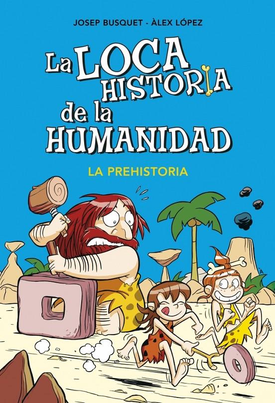 LA LOCA HISTORIA DE LA HUMANIDAD 1. LA PREHISTORIA | 9788490431924 | BUSQUET, JOSEP/LOPEZ,ALEX | Galatea Llibres | Llibreria online de Reus, Tarragona | Comprar llibres en català i castellà online