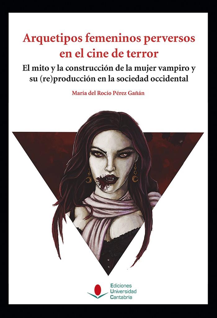 ARQUETIPOS FEMENINOS PERVERSOS EN EL CINE DE TERROR | 9788481027174 | PÉREZ GAÑÁN, MARÍA DEL ROCÍO | Galatea Llibres | Librería online de Reus, Tarragona | Comprar libros en catalán y castellano online