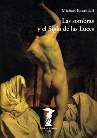 SOMBRAS Y EL SIGLO DE LAS LUCES, EL | 9788477745884 | BAXANDALL, MICHAEL | Galatea Llibres | Librería online de Reus, Tarragona | Comprar libros en catalán y castellano online