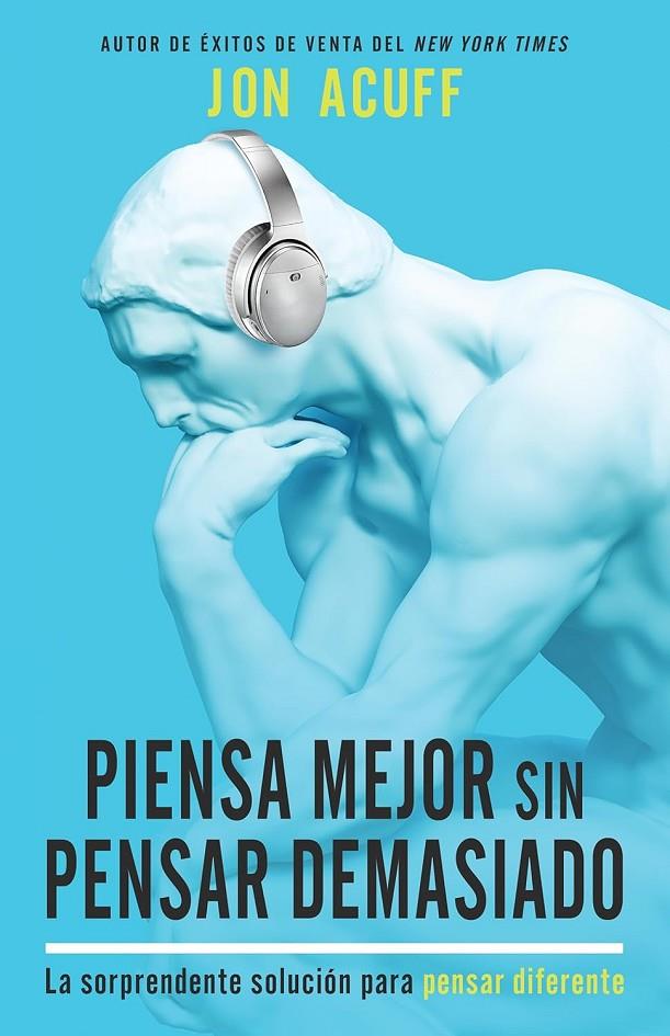 PIENSA MEJOR SIN PENSAR DEMASIADO | 9781641237277 | ACUFF, JON  | Galatea Llibres | Llibreria online de Reus, Tarragona | Comprar llibres en català i castellà online