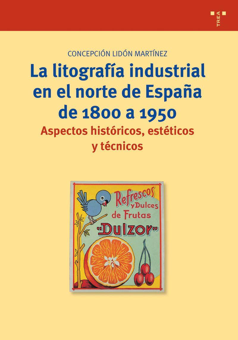 LITOGRAFIA INDUSTRIAL EN EL NORTE DE ESPAÑA DE 1800 A 1950 | 9788497041201 | LIDON MARTINEZ, CONCEPCION | Galatea Llibres | Llibreria online de Reus, Tarragona | Comprar llibres en català i castellà online