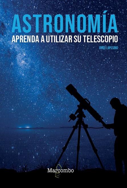 ASTRONOMÍA. APRENDA A UTILIZAR SU TELESCOPIO | 9788426727039 | LOPESINO CORRAL, JORDI | Galatea Llibres | Librería online de Reus, Tarragona | Comprar libros en catalán y castellano online