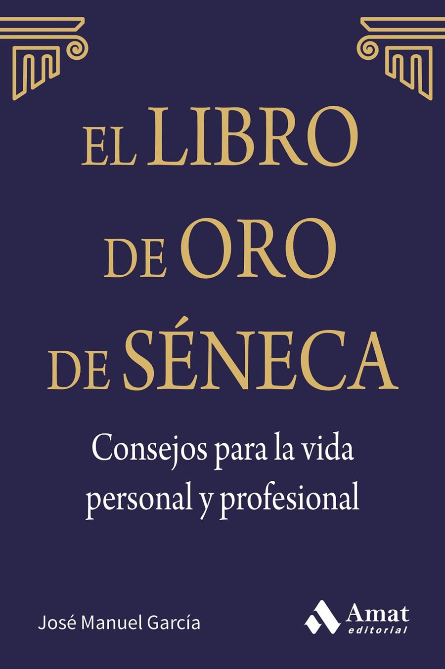 EL LIBRO DE ORO DE SÉNECA. CONSEJOS PARA LA VIDA PERSONAL Y PROFESIONAL | 9788497357944 | GARCÍA GONZÁLEZ, JOSE MANUEL | Galatea Llibres | Librería online de Reus, Tarragona | Comprar libros en catalán y castellano online