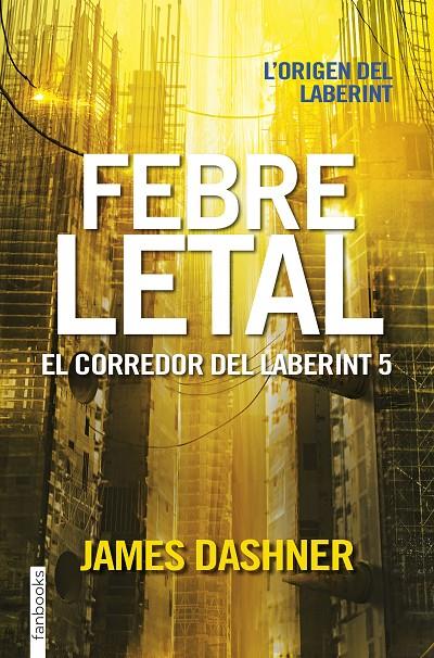 FEBRE LETAL (EL CORREDOR DEL LABERINT, 5) | 9788416716067 | DASHNER, JAMES | Galatea Llibres | Llibreria online de Reus, Tarragona | Comprar llibres en català i castellà online