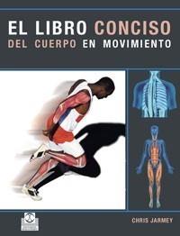 LIBRO CONCISO DEL CUERPO EN MOVIMIENTO,EL (COLOR). | 9788480190336 | JARMEY, CHRIS. | Galatea Llibres | Llibreria online de Reus, Tarragona | Comprar llibres en català i castellà online