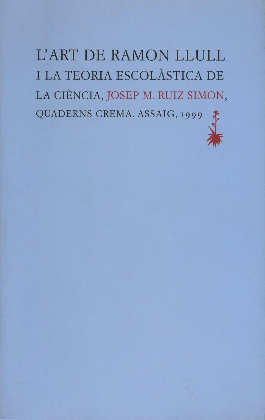 ART DE RAMON LLULL I LA TEORIA ESCOLASTICA DE LA CIENCIA, L` | 9788477272618 | RUIZ SIMON, JOSEP M. | Galatea Llibres | Llibreria online de Reus, Tarragona | Comprar llibres en català i castellà online