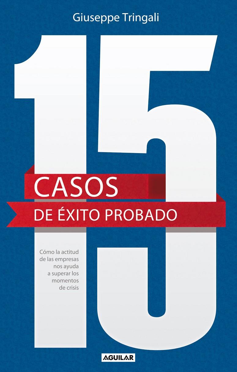 15 CASOS DE ÉXITO PROBADO. CÓMO LA ACTITUD DE LAS EMPRESAS NOS AYUDA A SUPERAR L | 9788403013377 | TRINGALI, GIUSEPPE | Galatea Llibres | Llibreria online de Reus, Tarragona | Comprar llibres en català i castellà online