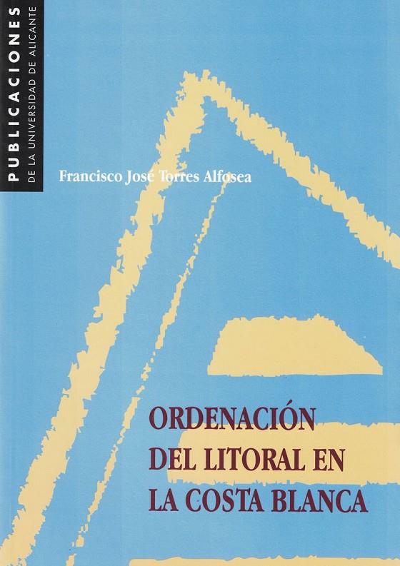 ORDENACION DEL LITORAL EN LA COSTA BLANCA | 9788479083380 | TORRES ALFOSEA, FRANCISCO JOSE | Galatea Llibres | Llibreria online de Reus, Tarragona | Comprar llibres en català i castellà online