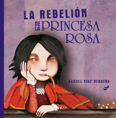 LA REBELIÓN DE LA PRINCESA ROSA | 9788418702198 | DÍAZ REGUERA, RAQUEL | Galatea Llibres | Llibreria online de Reus, Tarragona | Comprar llibres en català i castellà online