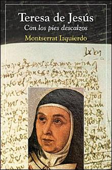 TERESA DE JESUS CON LOS PIES DESCALZOS | 9788428528641 | IZQUIERDO SORLI, MONTSERRAT | Galatea Llibres | Llibreria online de Reus, Tarragona | Comprar llibres en català i castellà online