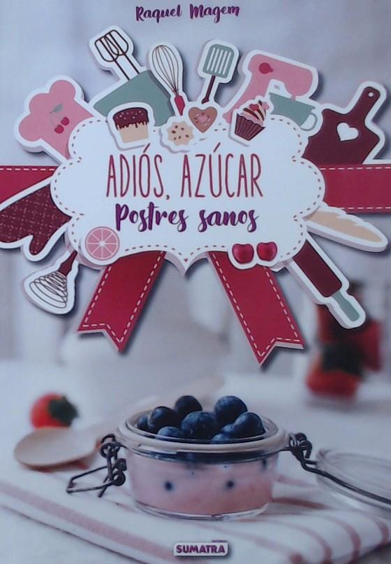 ADIOS AZUCAR, POSTRES SANOS | 9788416336210 | MAGEM, RAQUEL | Galatea Llibres | Llibreria online de Reus, Tarragona | Comprar llibres en català i castellà online