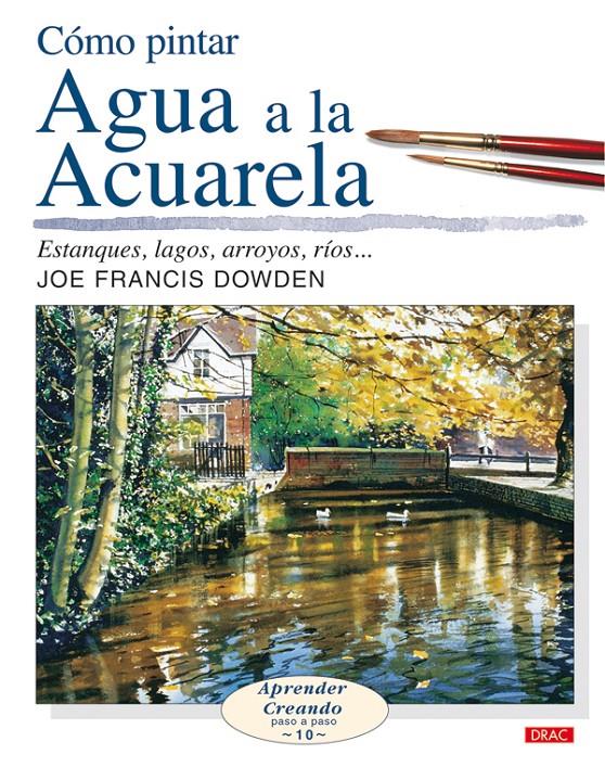 COMO PINTAR AGUA A LA ACUARELA | 9788496550636 | DOWDEN, JOE FRANCIS | Galatea Llibres | Llibreria online de Reus, Tarragona | Comprar llibres en català i castellà online