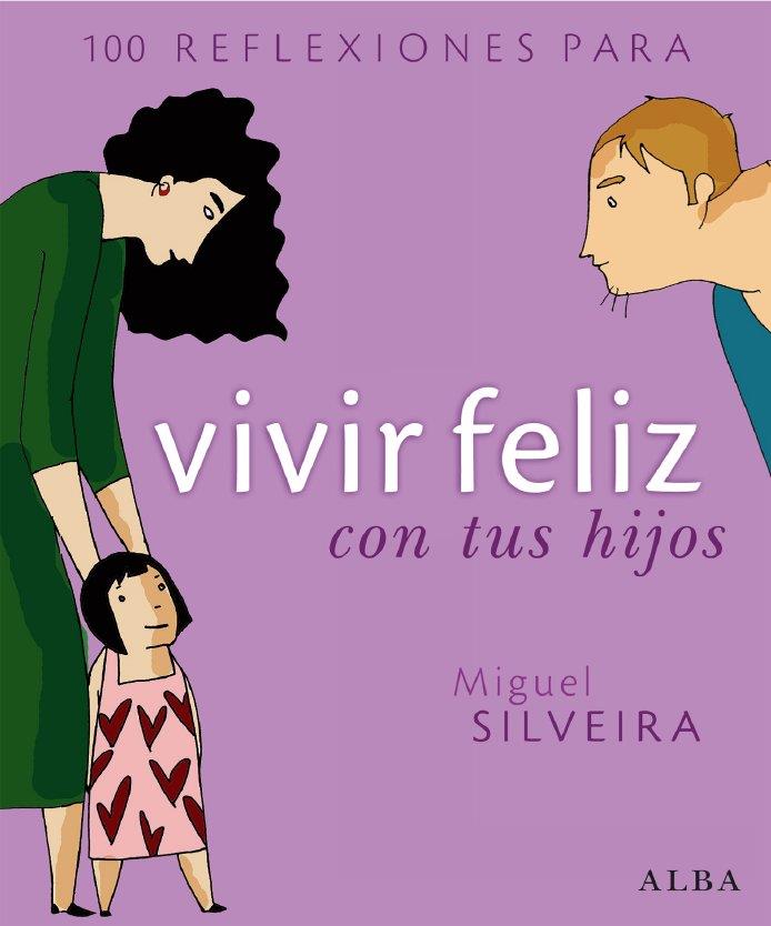 100 REFLEXIONES PARA VIVIR FELIZ CON TUS HIJOS | 9788484284291 | SILVEIRA, MIGUEL | Galatea Llibres | Llibreria online de Reus, Tarragona | Comprar llibres en català i castellà online