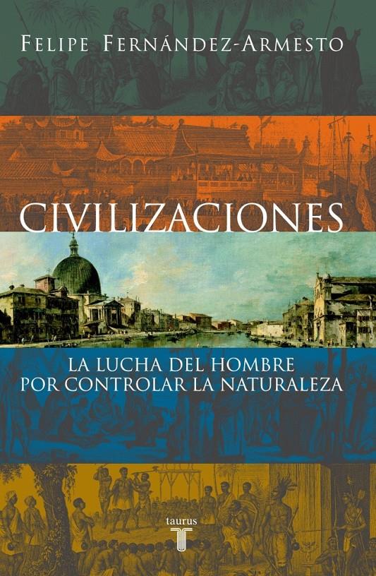 CIVILIZACIONES. LA LUCHA DEL HOMBRE POR CONTROLAR LA NATURAL | 9788430604760 | FERNANDEZ ARMESTO, FELIPE | Galatea Llibres | Llibreria online de Reus, Tarragona | Comprar llibres en català i castellà online