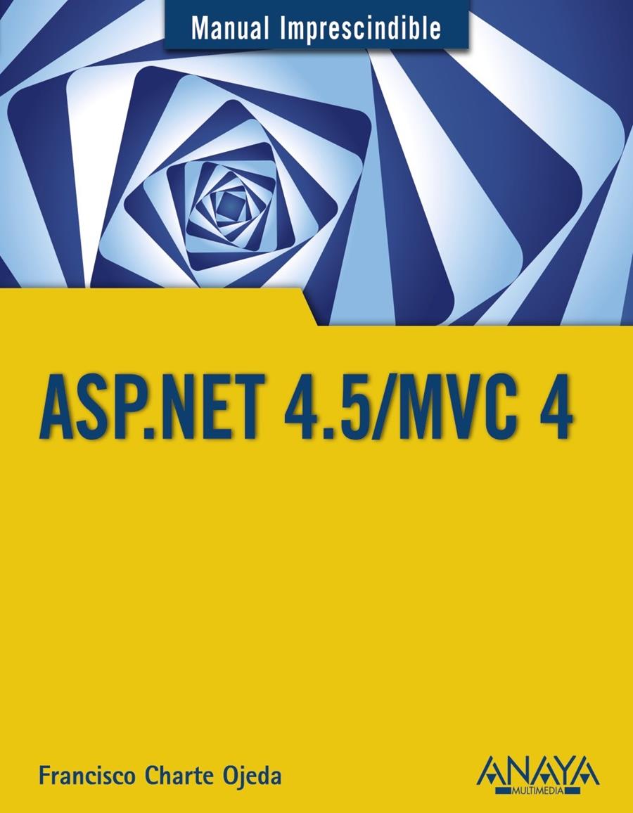 ASP.NET 4.5/MVC 4 M.I. | 9788441534520 | CHARTE, FRANCISCO | Galatea Llibres | Llibreria online de Reus, Tarragona | Comprar llibres en català i castellà online