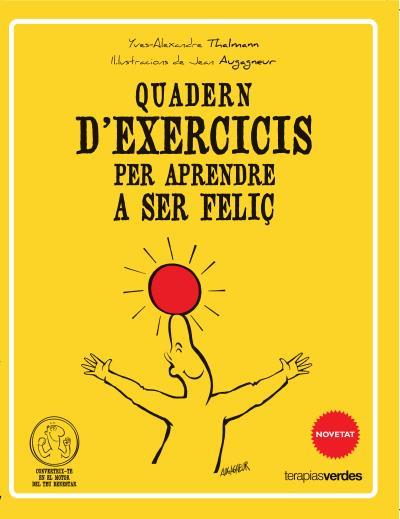 QUADERN D'EXERCICIS PER APRENDRE A SER FELIÇ | 9788415612506 | THALMANN, YVES | Galatea Llibres | Llibreria online de Reus, Tarragona | Comprar llibres en català i castellà online