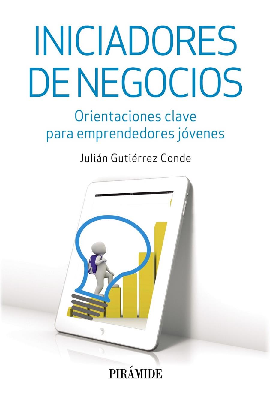 INICIADORES DE NEGOCIOS. ORIENTACIONES CLAVE PARA EMPRENDEDORES JÓVENES | 9788436834994 | GUTIÉRREZ, JULIÁN | Galatea Llibres | Llibreria online de Reus, Tarragona | Comprar llibres en català i castellà online