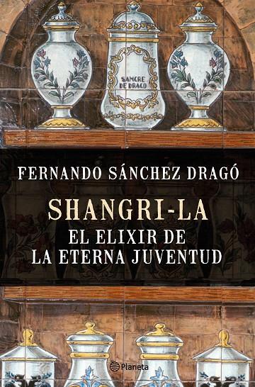 SHANGRI-LA: EL ELIXIR DE LA ETERNA JUVENTUD | 9788408159780 | SÁNCHEZ DRAGÓ, FERNANDO | Galatea Llibres | Llibreria online de Reus, Tarragona | Comprar llibres en català i castellà online