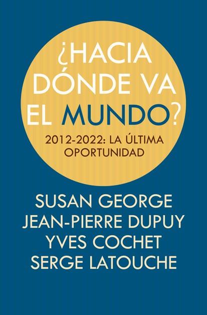 HACIA DÓNDE VA EL MUNDO? | 9788498884494 | COCHET, YVES/LATOUCHE, SERGE/GEORGE, SUSAN/DUPUY, JEAN-PIERRE | Galatea Llibres | Llibreria online de Reus, Tarragona | Comprar llibres en català i castellà online