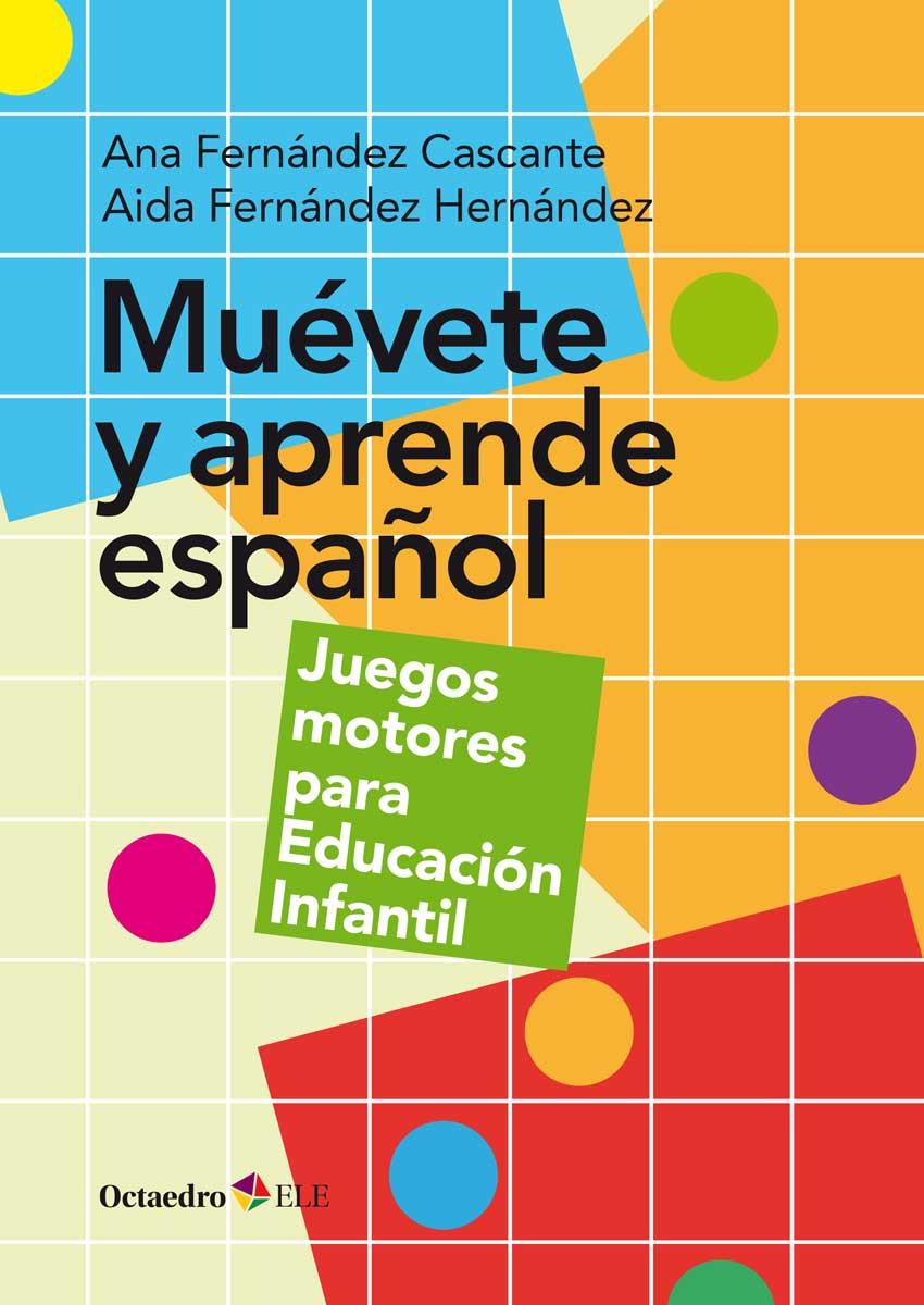 MUÉVETE Y APRENDE ESPAÑOL. JUEGOS MOTORES PARA EDUCACIÓN INFANTIL | 9788417219567 | FERNÁNDEZ CASCANTE, ANA/FERNÁNDEZ HERNÁNDEZ, AIDA | Galatea Llibres | Llibreria online de Reus, Tarragona | Comprar llibres en català i castellà online