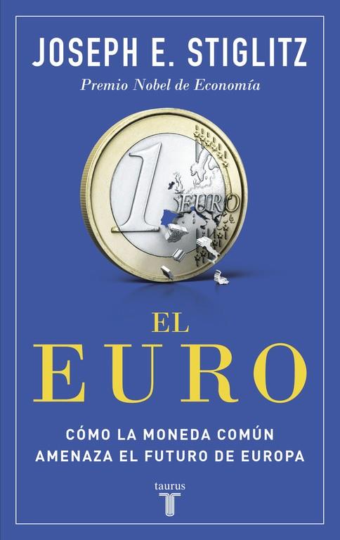 EL EURO. CÓMO LA MONEDA COMÚN AMENAZA EL FUTURO DE EUROPA | 9788430618040 | STIGLITZ, JOSEPH E. | Galatea Llibres | Llibreria online de Reus, Tarragona | Comprar llibres en català i castellà online