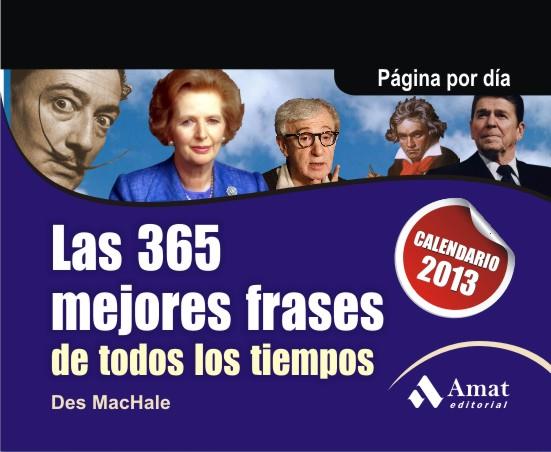 CALENDARIO LAS 365 MEJORES FRASES DE TODOS LOS TIEMPOS 2013 | 9788497355834 | MACHALE, DES | Galatea Llibres | Llibreria online de Reus, Tarragona | Comprar llibres en català i castellà online