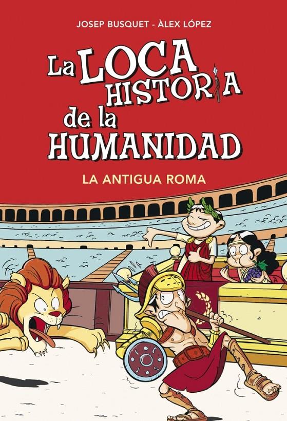 LA LOCA HISTORIA DE LA HUMANIDAD. LA ANTIGUA ROMA | 9788490431955 | BUSQUET, JOSEP/LOPEZ,ALEX | Galatea Llibres | Llibreria online de Reus, Tarragona | Comprar llibres en català i castellà online