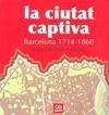 CIUTAT CAPTIVA, LA -BARCELONA 1714-1860- | 9788472460867 | BROTONS I SEGARRA, RÒMUL | Galatea Llibres | Librería online de Reus, Tarragona | Comprar libros en catalán y castellano online