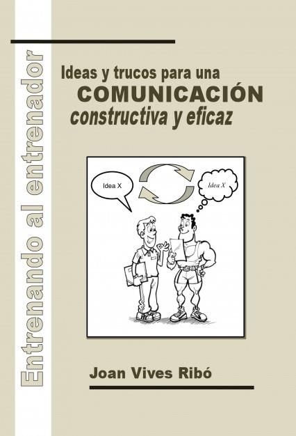 ENTRENANDO AL ENTRENADOR. IDEAS Y TRUCOS PARA UNA COMUNICACIÓN CONSTRUCTIVA Y EFICAZ | 9788490099452 | VIVES, JOAN | Galatea Llibres | Llibreria online de Reus, Tarragona | Comprar llibres en català i castellà online