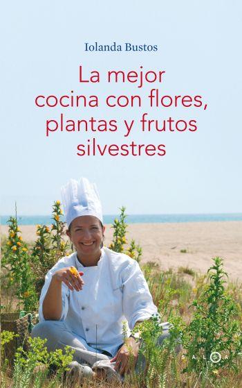 MEJOR COCINA CON FLORES, PLANTAS Y FRUTOS SILVE | 9788496599406 | BUSTOS, IOLANDA | Galatea Llibres | Librería online de Reus, Tarragona | Comprar libros en catalán y castellano online