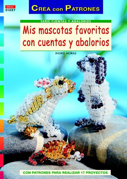 MIS MASCOTAS FAVORITAS CON CUENTAS Y ABALORIOS | 9788498742633 | MORAS, INGRID | Galatea Llibres | Llibreria online de Reus, Tarragona | Comprar llibres en català i castellà online