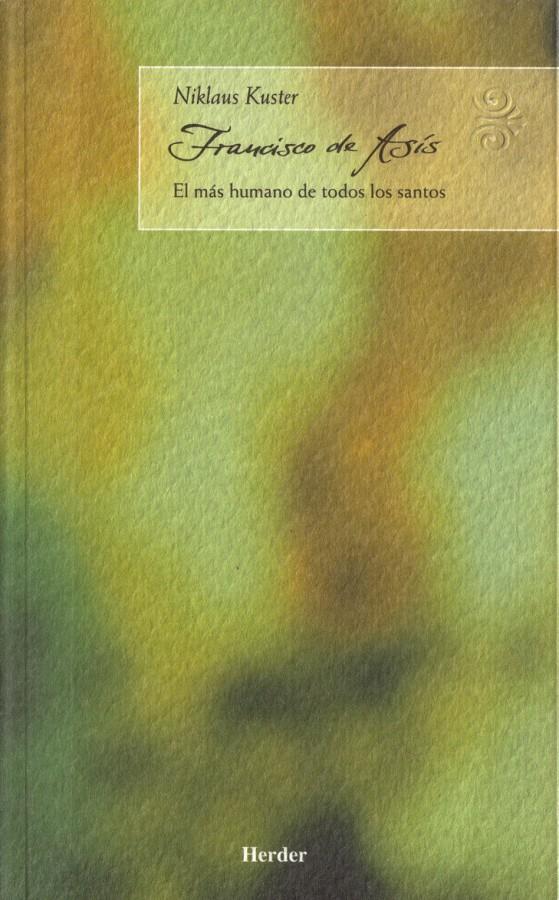 FRANCISCO DE ASIS. EL MAS HUMANO DE TODOS LOS SANTOS | 9788425423260 | KUSTER, NIKLAUS | Galatea Llibres | Librería online de Reus, Tarragona | Comprar libros en catalán y castellano online