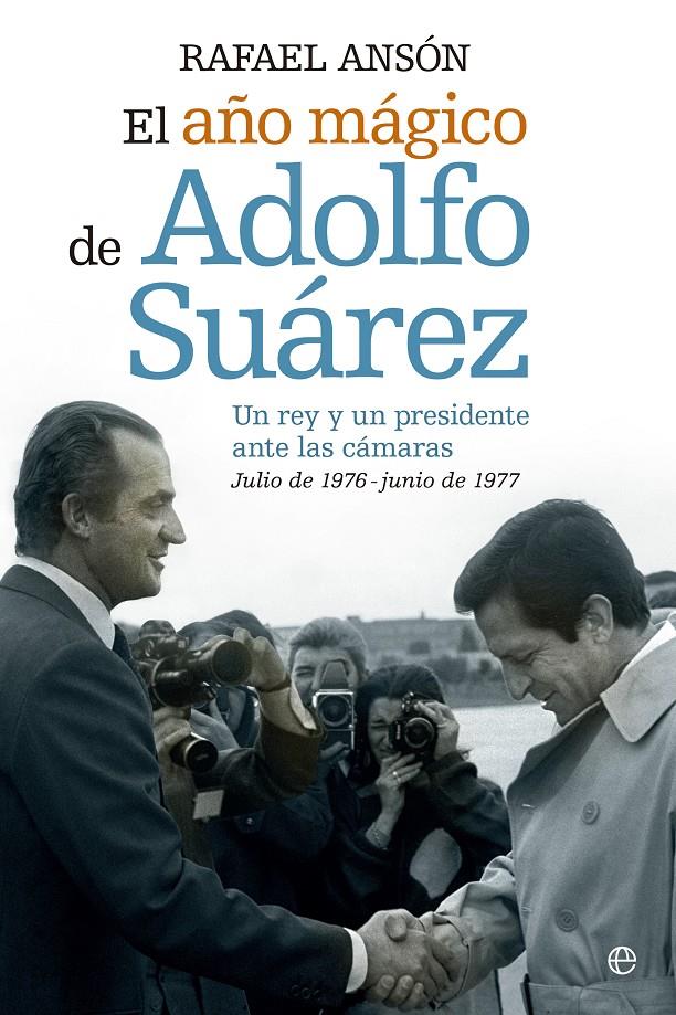 EL AÑO MÁGICO DEL REY JUAN CARLOS Y ADOLFO SUAREZ | 9788490602089 | ANSÓN, RAFAEL | Galatea Llibres | Librería online de Reus, Tarragona | Comprar libros en catalán y castellano online