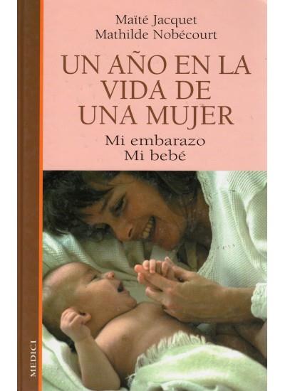 AÑO EN LA VIDA DE UNA MUJER. MI EMBARAZO, MI BEBE, UN | 9788489778351 | JACQUET, MAITE | Galatea Llibres | Librería online de Reus, Tarragona | Comprar libros en catalán y castellano online