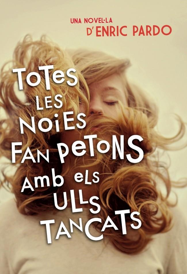 TOTES LES NOIES FAN PETONS AMB ELS ULLS TANCATS | 9788401388606 | PARDO, ENRIC | Galatea Llibres | Llibreria online de Reus, Tarragona | Comprar llibres en català i castellà online